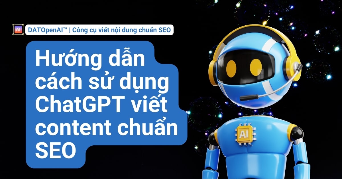 Hướng dẫn cách sử dụng ChatGPT viết content chuẩn SEO mới nhất hiện nay